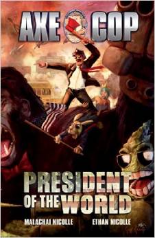 Axe Cop: Volume 4: President of the World TP