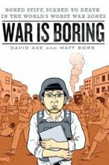 War is Boring: Bored Stiff, Scared to Death in the Worlds Worst War Zones - Used