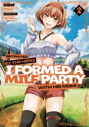 Betrayed By The Hero, I Formed A MILF Party With His Mom Volume 2 GN (MR)