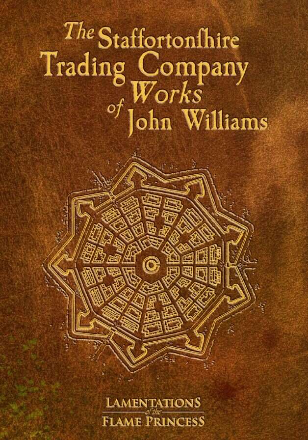 Lamentations of the Flame Princess Adventures: The Staffortonshire Trading Company Works of John Williams