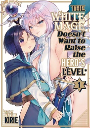 The White Mage Doesnt Want to Raise the Heros Level Volume 1 GN