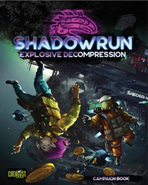 Shadowrun 6th Ed: Explosive Decompression Campaign Book