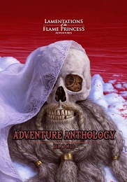Lamentations of the Flame Princess: Adventure Anthology: Blood