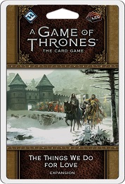 A Game of Thrones LCG: The Things We Do For Love 